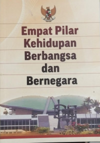 Image of EMPAT PILAR KEHIDUPAN BERBANGSA DAN BERNEGARA